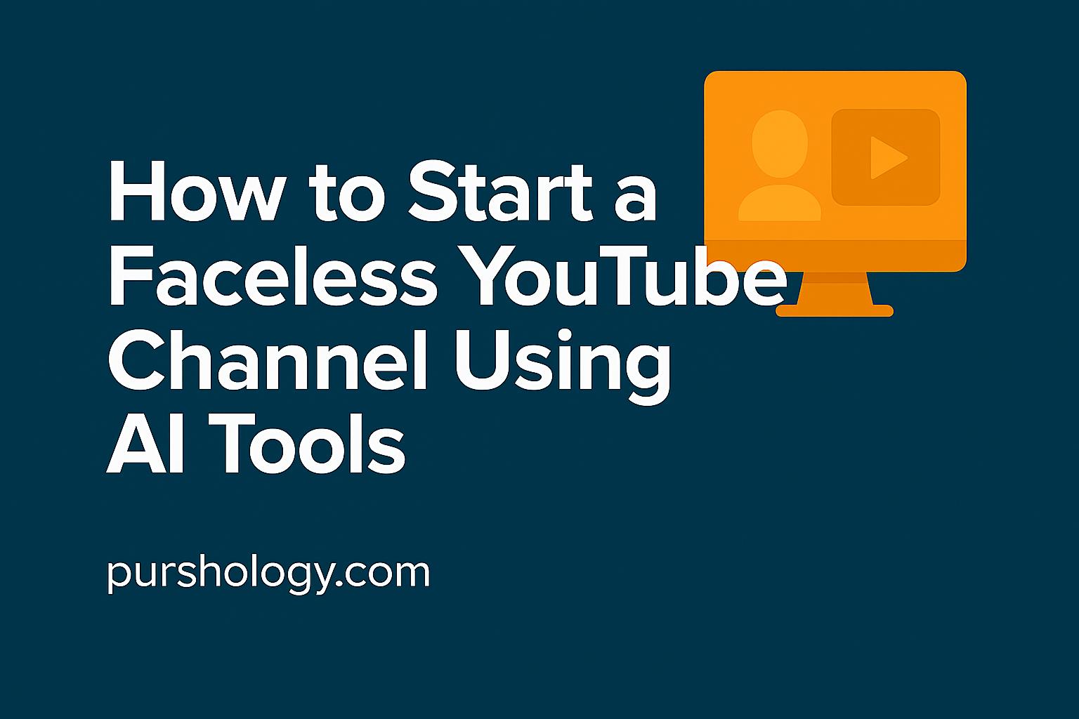 How to Start a Faceless YouTube Channel Using AI Tools (Step‑by‑Step ...
