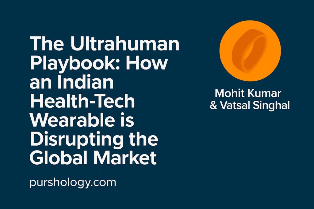 The Ultrahuman Playbook: How an Indian Health‑Tech Wearable Is Disrupting the Global Market