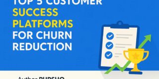 Top 5 Customer Success Platforms for Churn Reduction in SaaS
