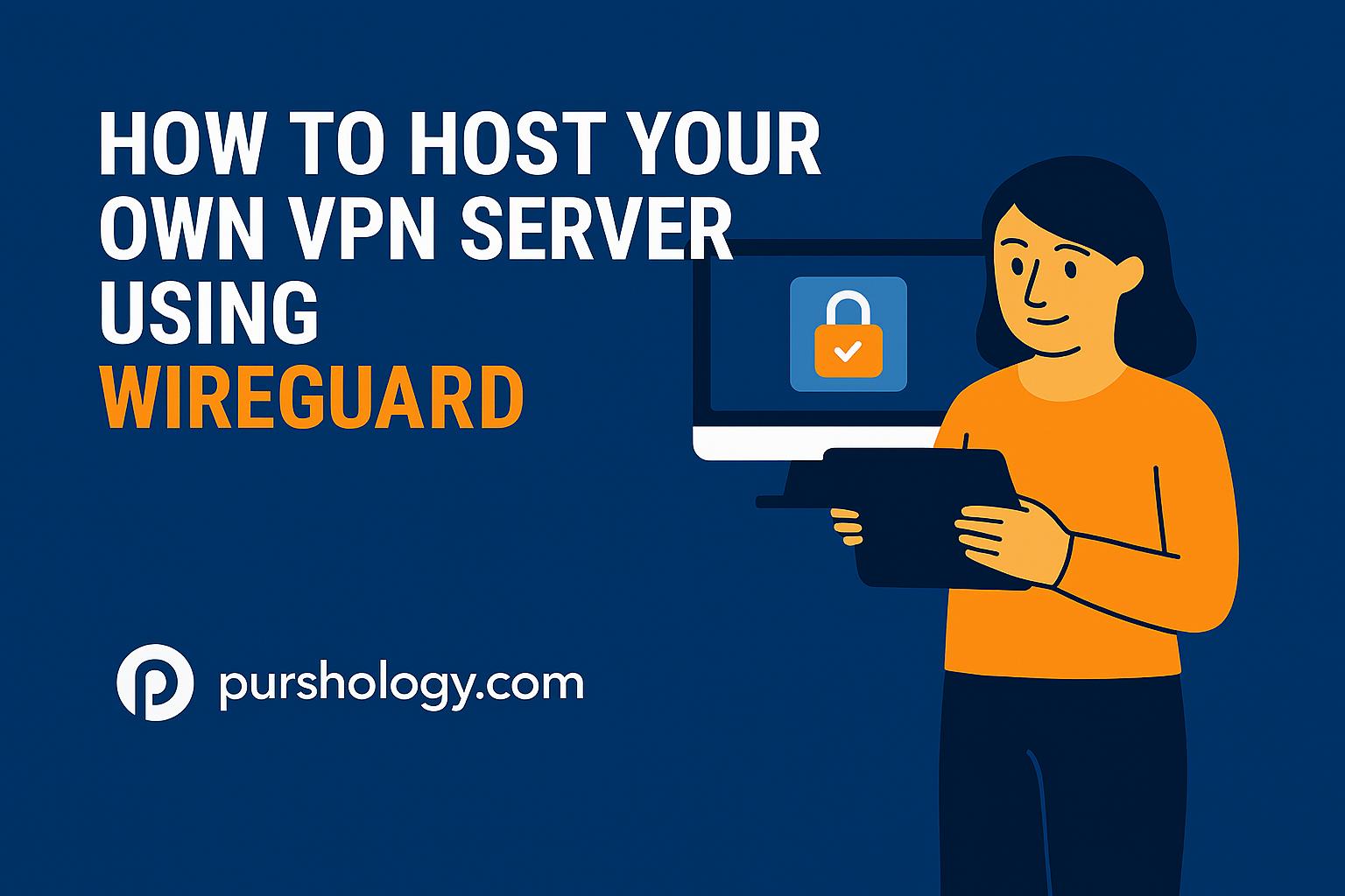 Illustration of a person holding a tablet beside a monitor showing a lock, with the title 'How to Host Your Own VPN Server Using WireGuard' on a blue background (pursology.com).