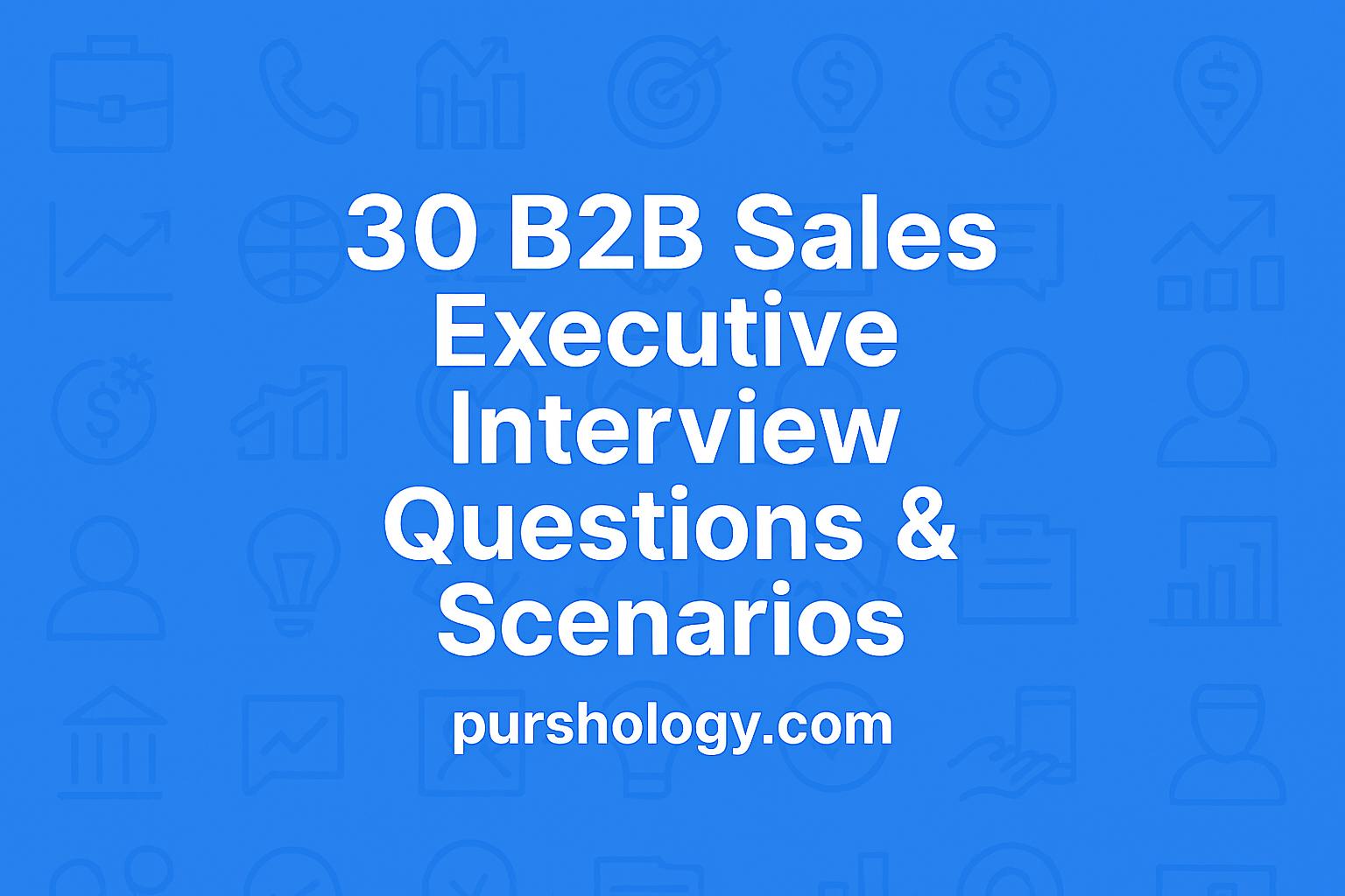 30 B2B Sales Executive Interview Questions & Scenarios (2026 Guide)