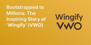 Bootstrapped to Millions: The Inspiring Story of Wingify (VWO)