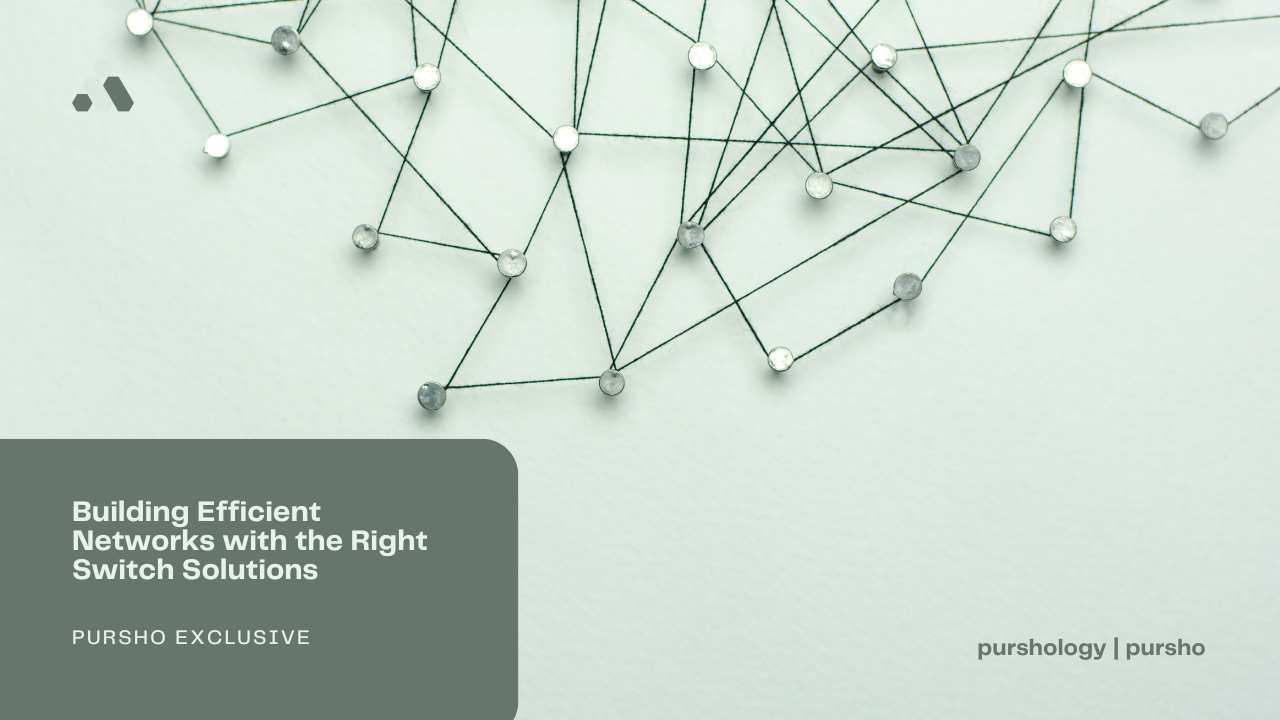 Building Efficient Networks with the Right Switch Solutions