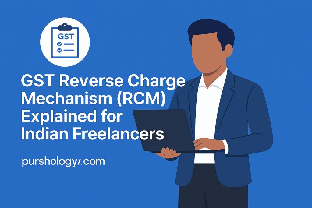 GST Reverse Charge Mechanism (RCM) Explained for Indian Freelancers: A Simple Guide to Stay Compliant