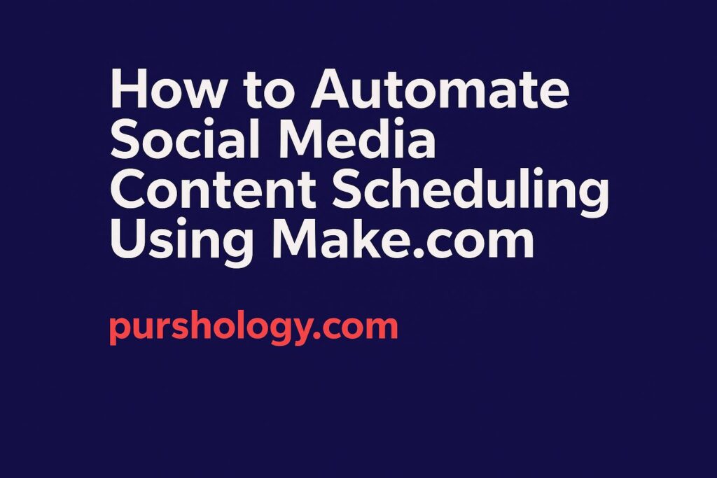How to Automate Social Media Content Scheduling Using Make.com (Step-by-Step Guide 2026)