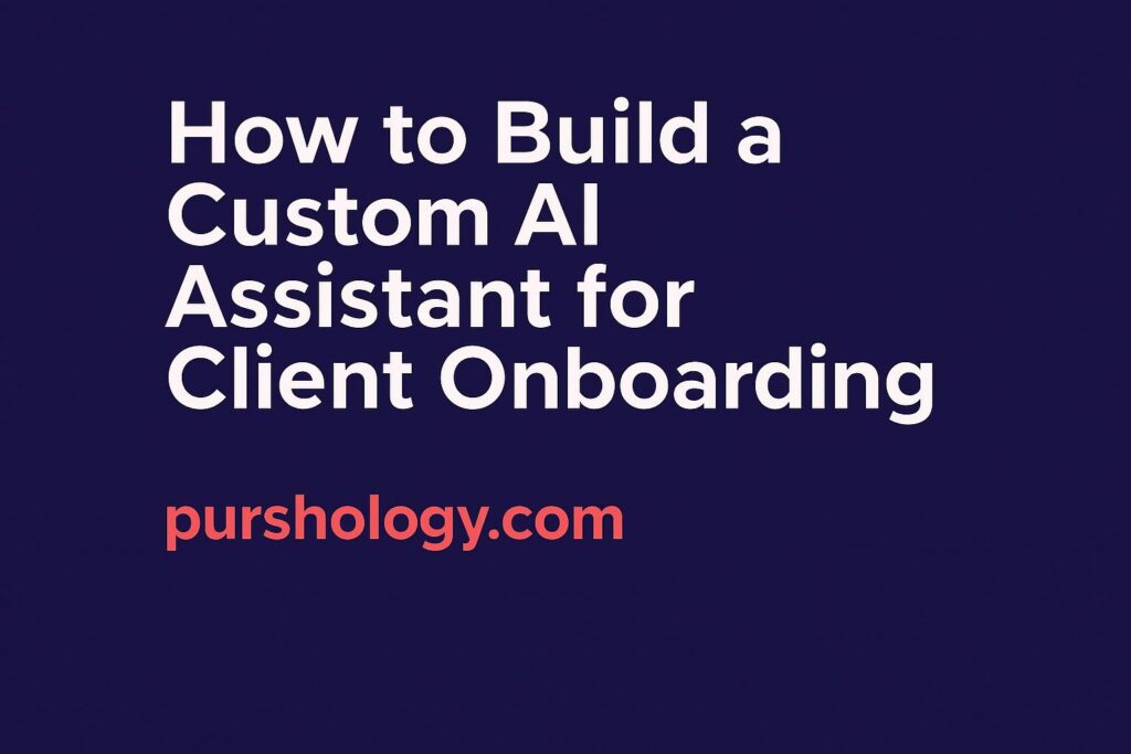 How to Build a Custom AI Assistant for Client Onboarding (Step-by-Step Guide 2026)