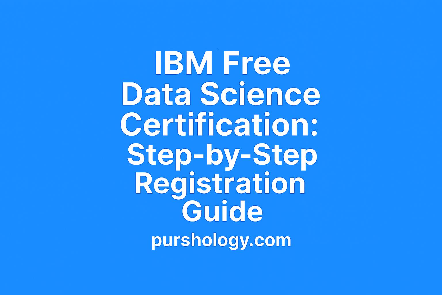 IBM Free Data Science Certification: Step‑by‑Step Registration Guide (2026)