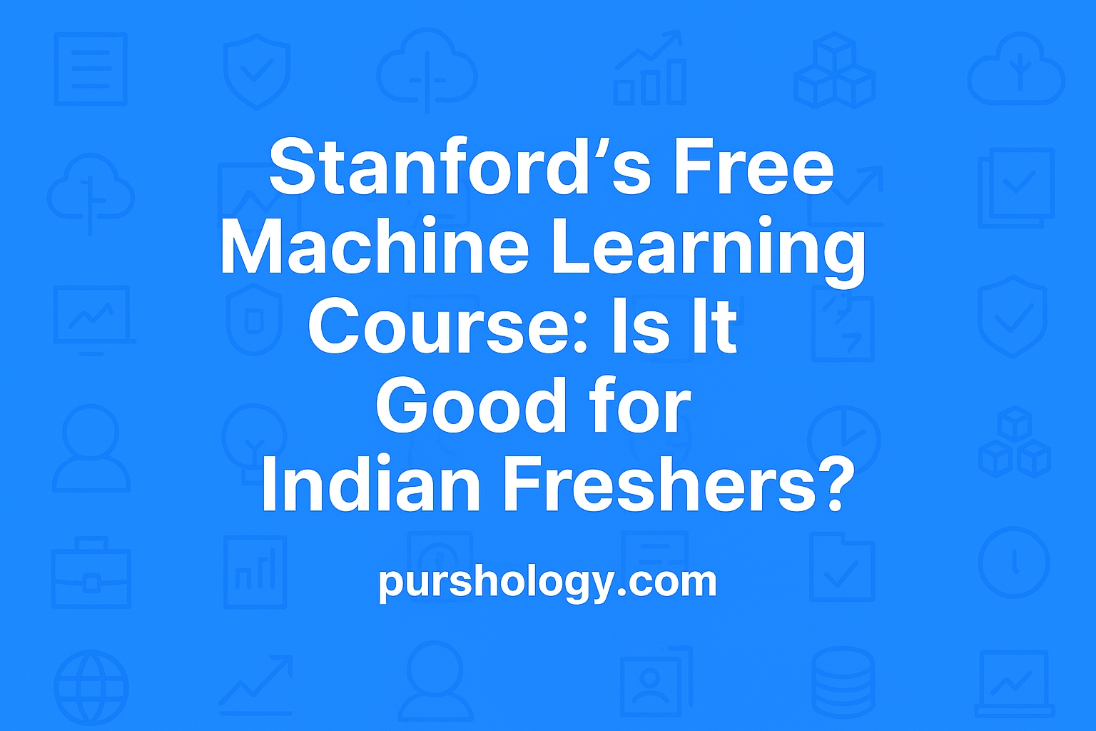 Stanford’s Free Machine Learning Course: Is It Good for Indian Freshers? (2026 Review)