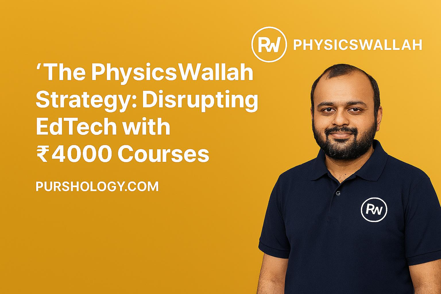 The PhysicsWallah Strategy: Disrupting EdTech with ₹4,000 Courses
