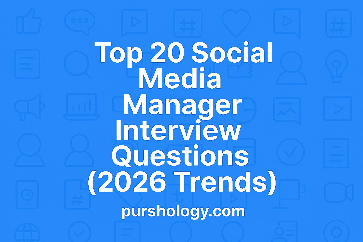 Top 20 Social Media Manager Interview Questions (2026 Trends)