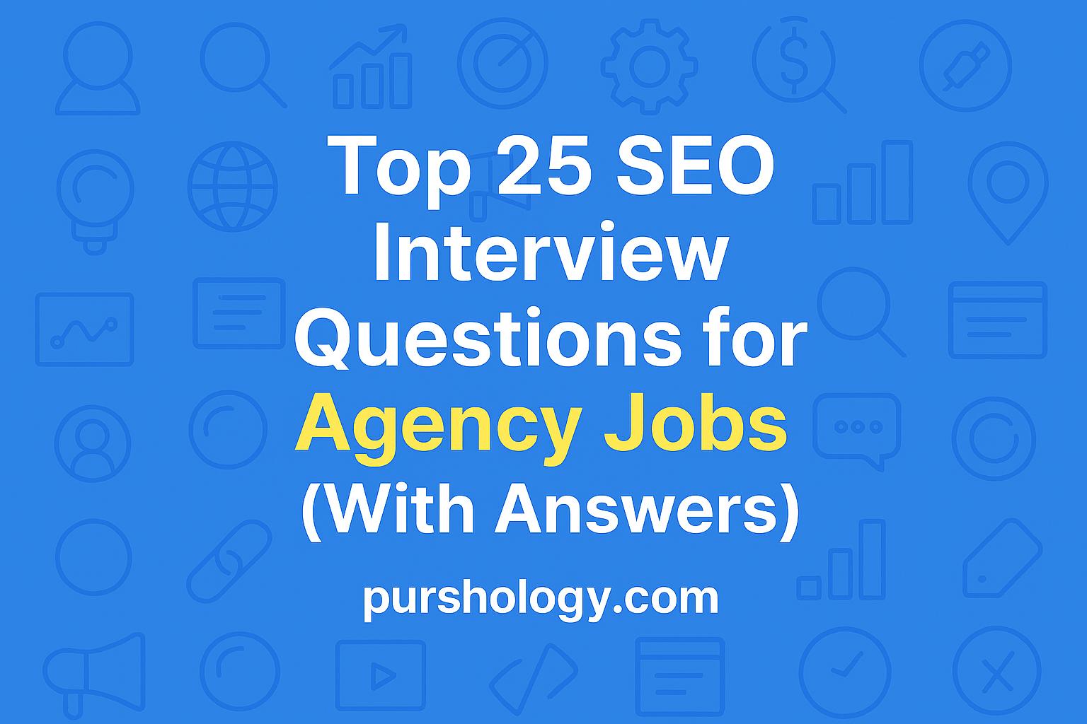 Top 25 SEO Interview Questions for Agency Jobs (With Answers)