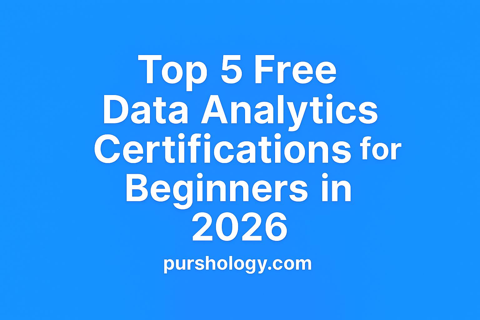 Top 5 Free Data Analytics Certifications for Beginners in 2026