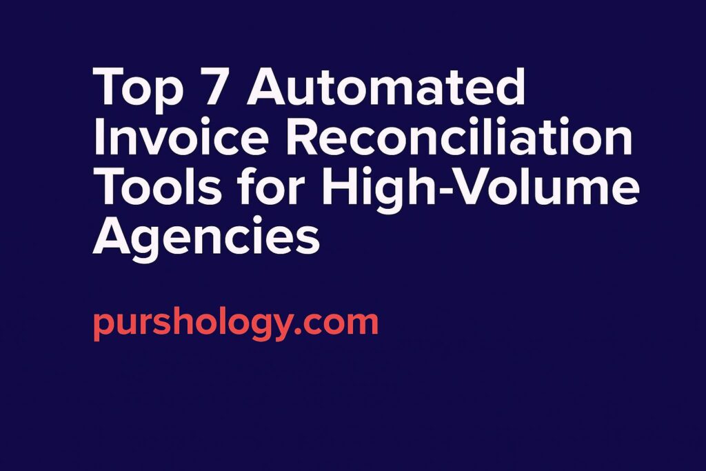 Top 7 Automated Invoice Reconciliation Tools for High-Volume Agencies (2026 Guide)
