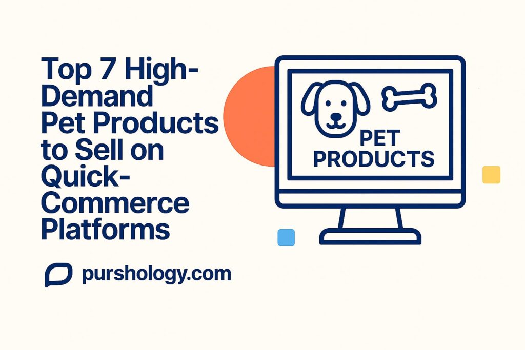 Top 7 High-Demand Pet Products to Sell on Quick-Commerce Platforms (2026 Guide)