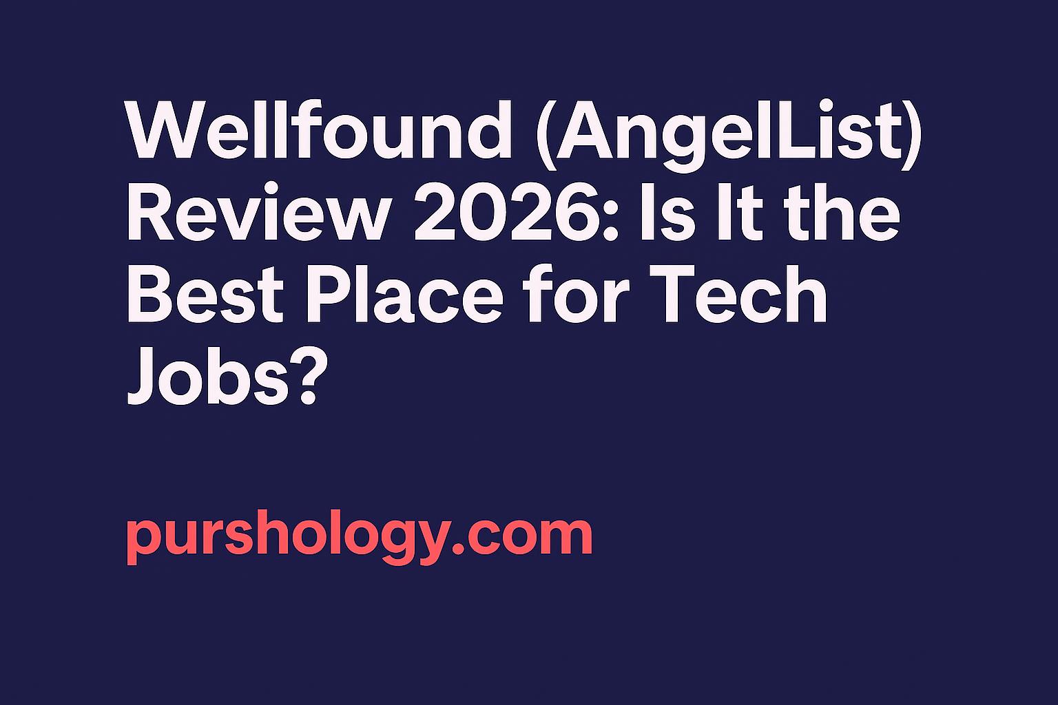 Wellfound (AngelList) Review 2026: Is It the Best Place for Tech Jobs?