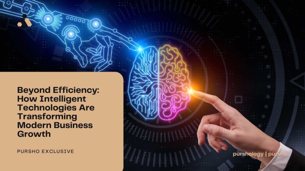 Beyond Efficiency: How Intelligent Technologies Are Transforming Modern Business Growth