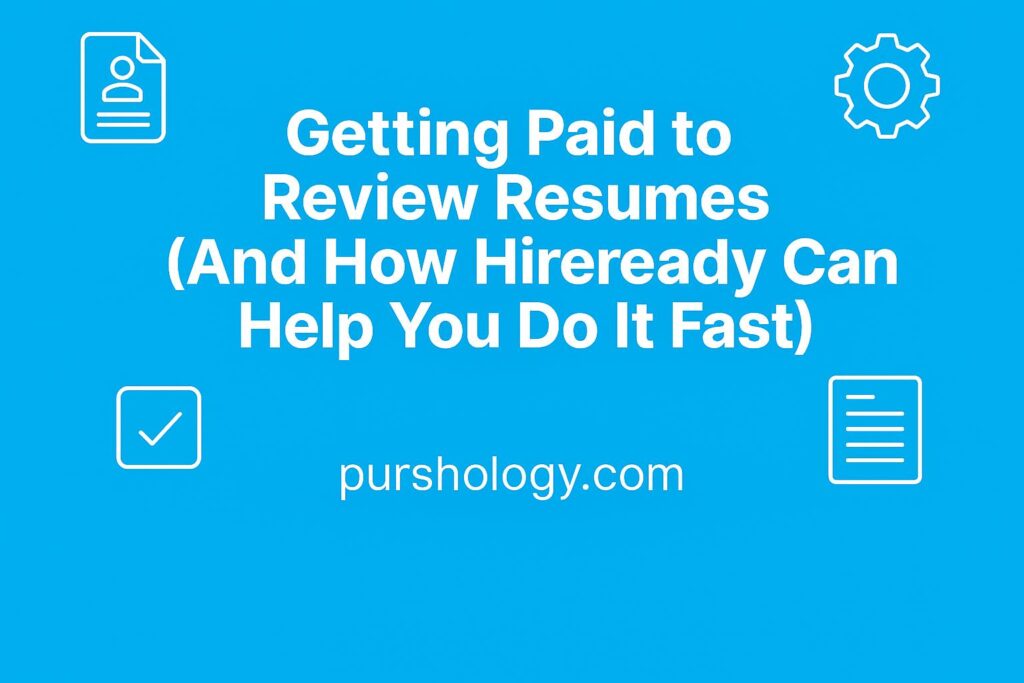 Getting Paid to Review Resumes (And How Hireready Can Help You Do It Fast)