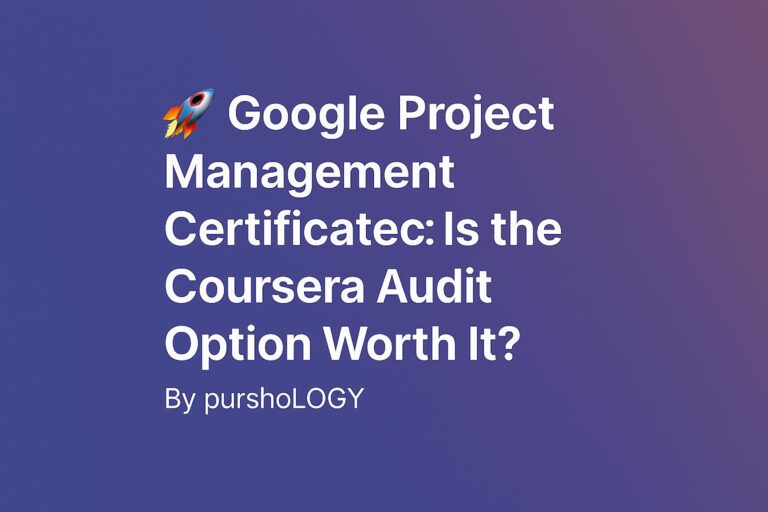 Google Project Management Certificate: Is the Coursera Audit Option Worth It? (2026 Guide)