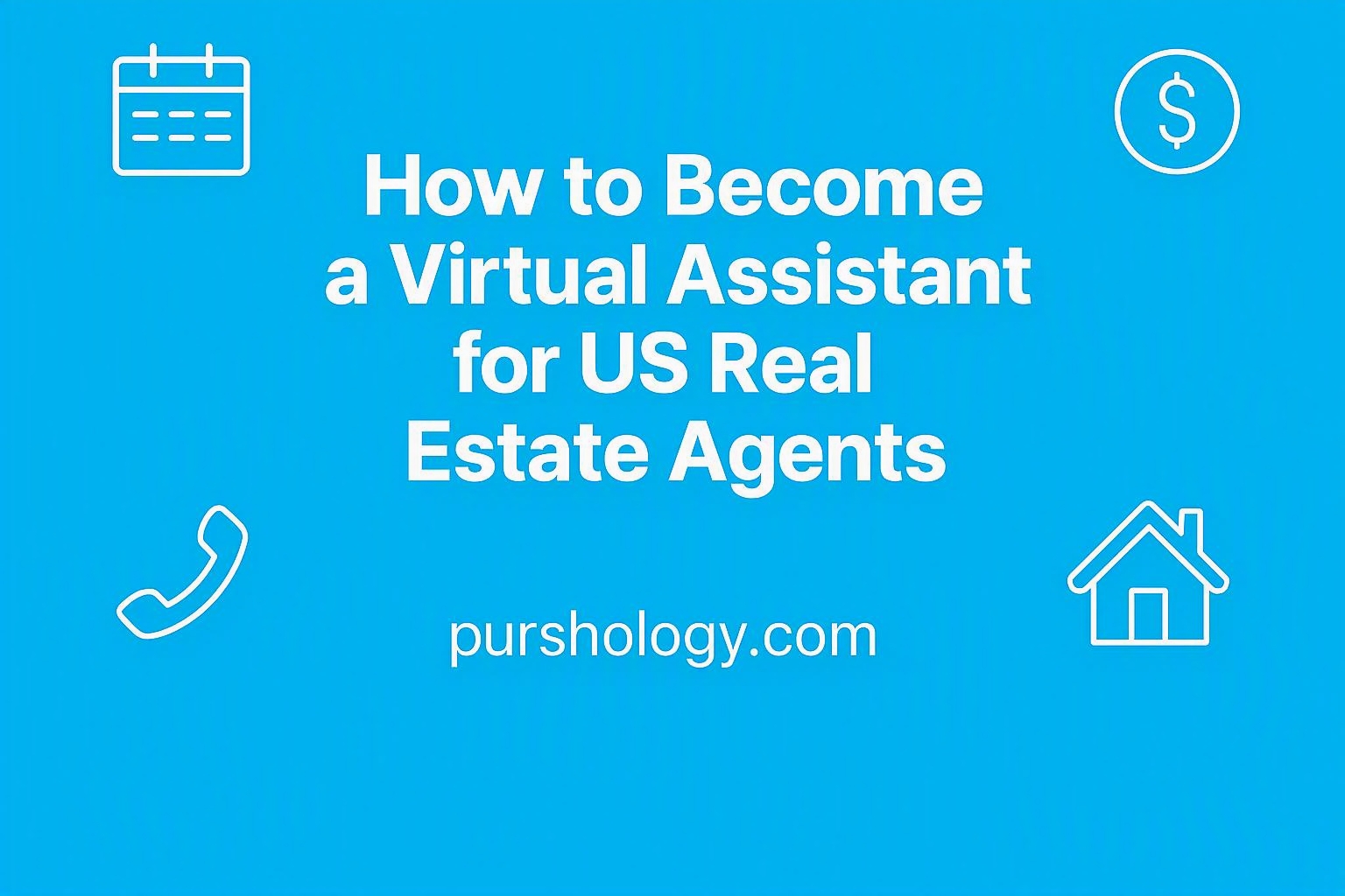 How to Become a Virtual Assistant for US Real Estate Agents (Step-by-Step Guide)