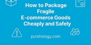How to Package Fragile E-commerce Goods Cheaply and Safely (Complete Guide)