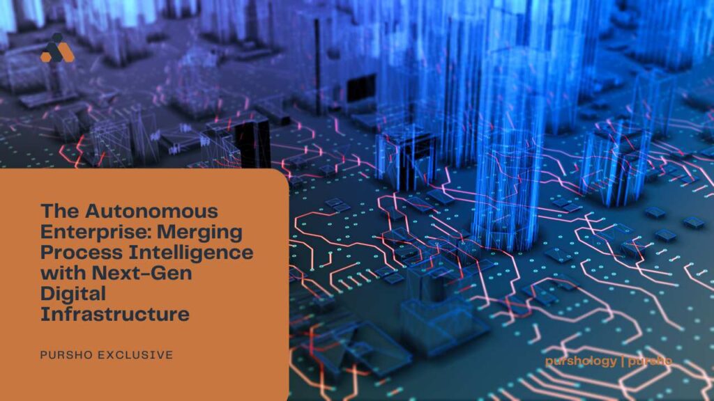 The Autonomous Enterprise: Merging Process Intelligence with Next-Gen Digital Infrastructure