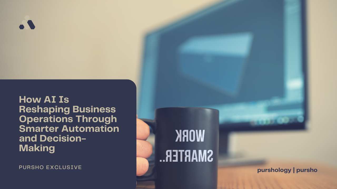 How AI Is Reshaping Business Operations Through Smarter Automation and Decision-Making