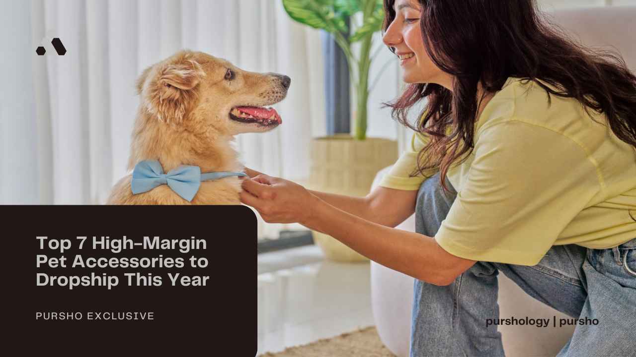 Top 7 High-Margin Pet Accessories to Dropship This Year