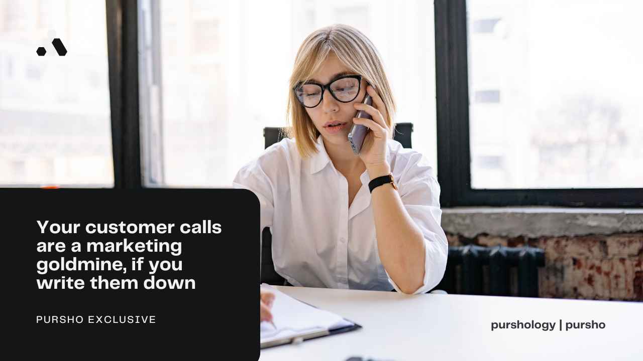 Your customer calls are a marketing goldmine, if you write them down