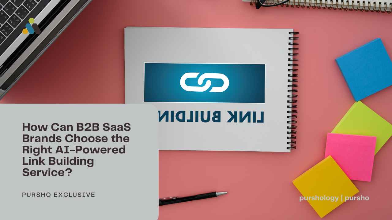 How Can B2B SaaS Brands Choose the Right AI-Powered Link Building Service - purshoLOGY How Can B2B SaaS Brands Choose the Right AI-Powered Link Building Service?