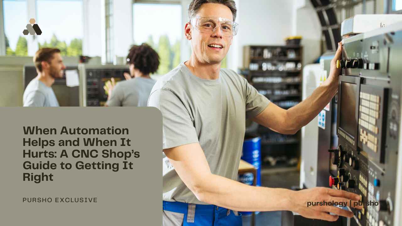 When Automation Helps and When It Hurts A CNC Shops Guide to Getting It Right - purshoLOGY When Automation Helps and When It Hurts: A CNC Shop’s Guide to Getting It Right