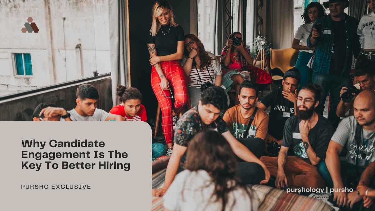 Why Candidate Engagement Is The Key To Better Hiring - purshoLOGY Why Candidate Engagement Is The Key To Better Hiring