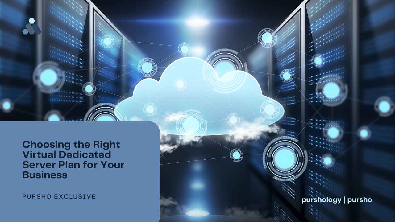 Choosing the Right Virtual Dedicated Server Plan for Your Business - purshoLOGY Choosing the Right Virtual Dedicated Server Plan for Your Business