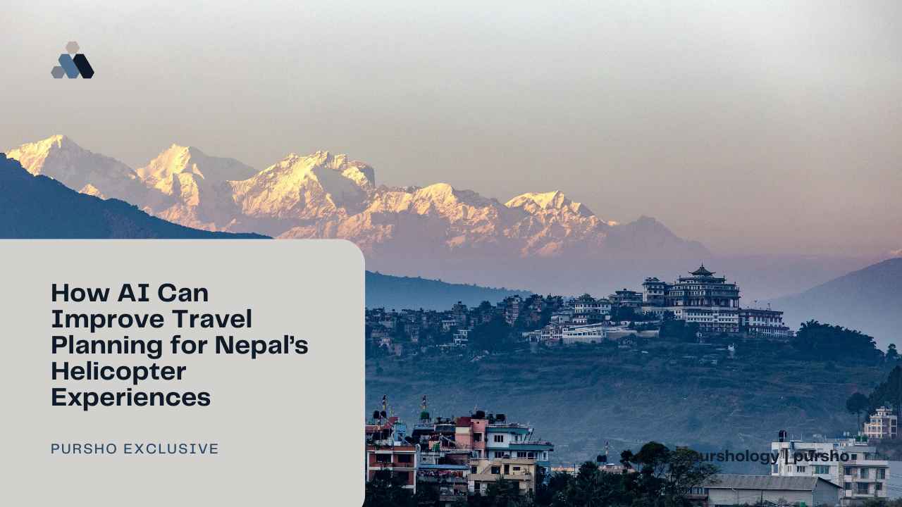 How AI Can Improve Travel Planning for Nepals Helicopter Experiences - purshoLOGY How AI Can Improve Travel Planning for Nepal’s Helicopter Experiences