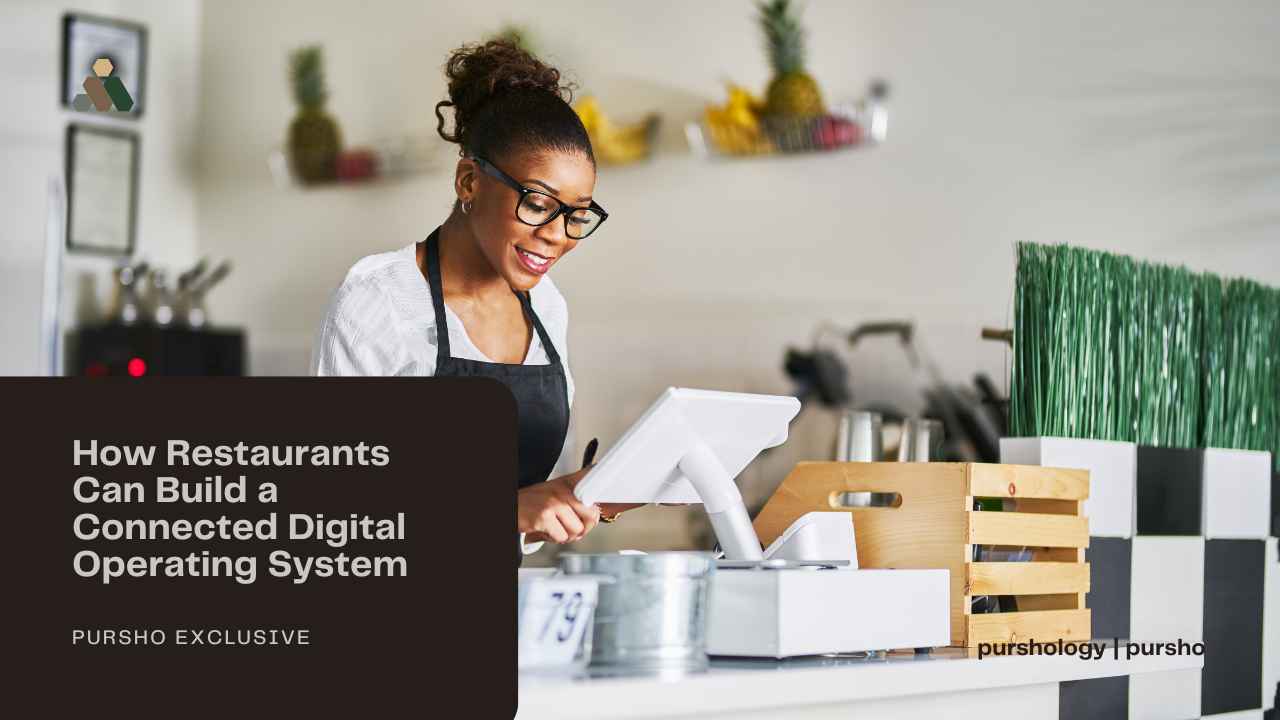 How Restaurants Can Build a Connected Digital Operating System - purshoLOGY How Restaurants Can Build a Connected Digital Operating System