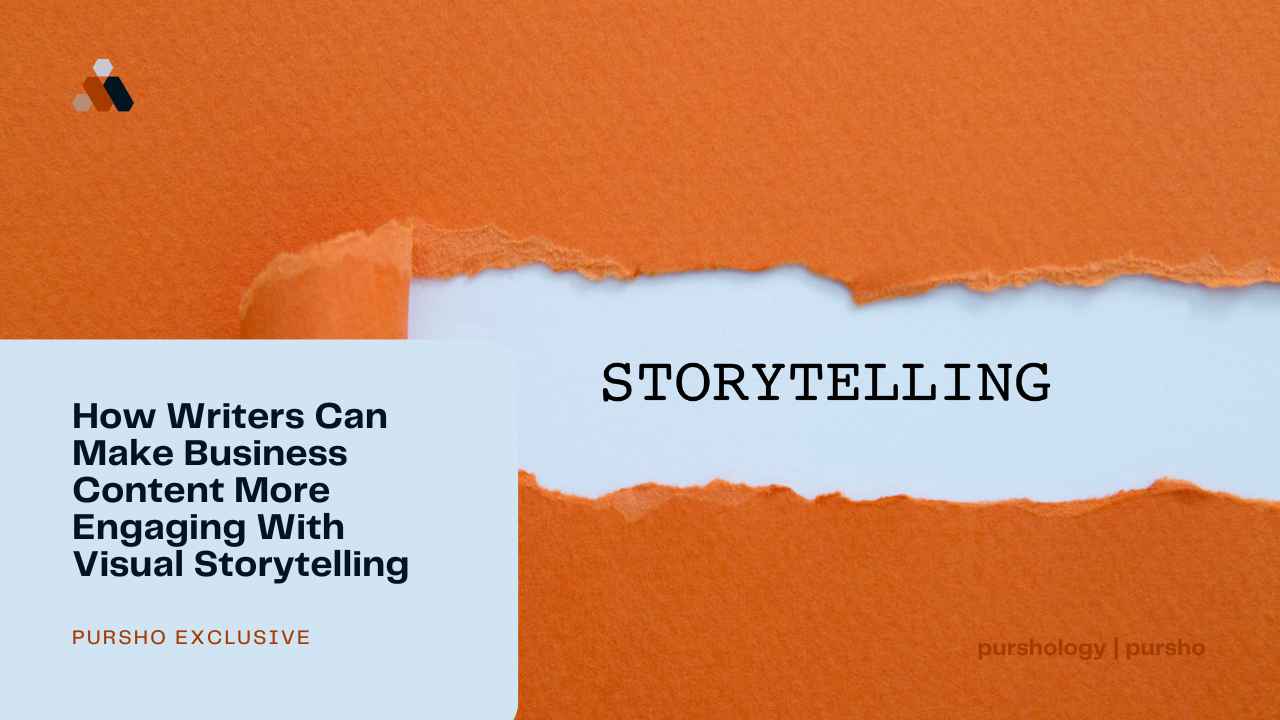 How Writers Can Make Business Content More Engaging With Visual Storytelling - purshoLOGY How Writers Can Make Business Content More Engaging With Visual Storytelling