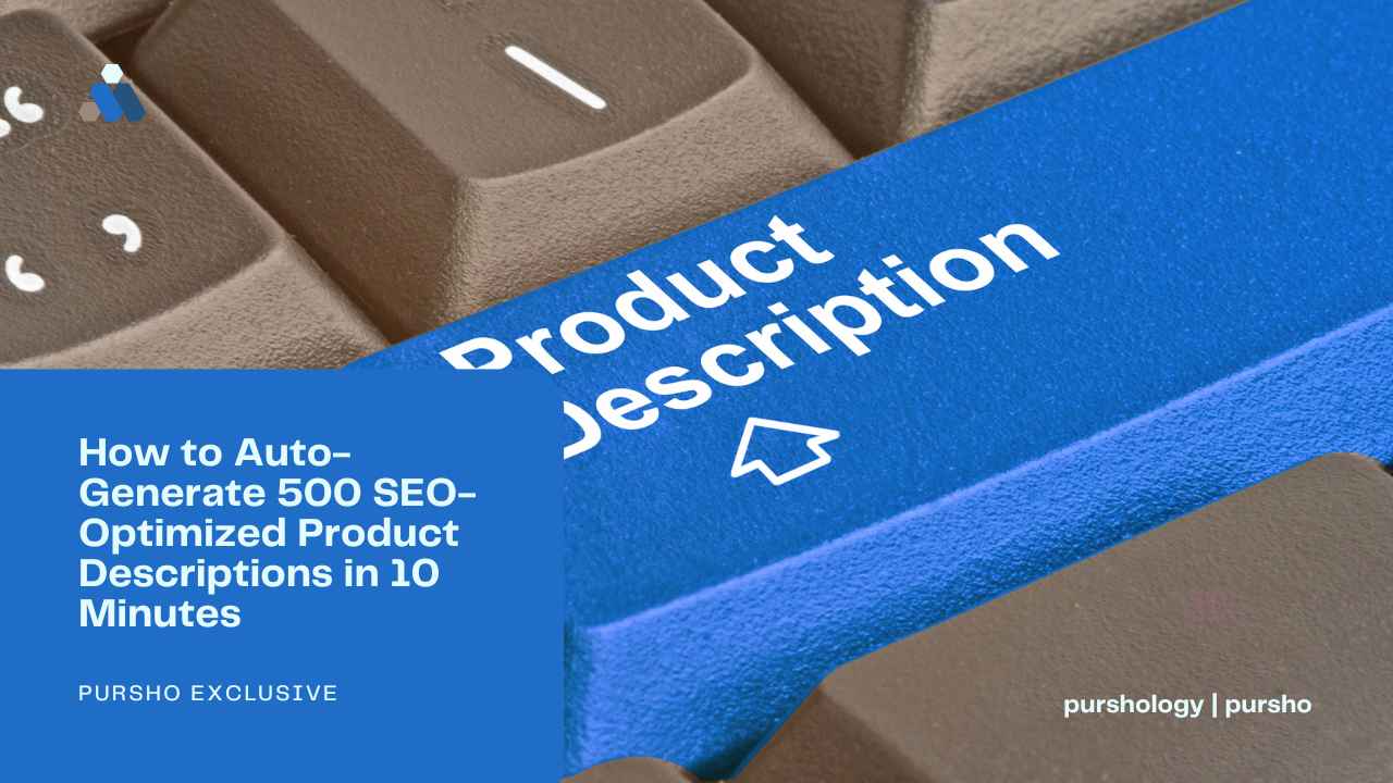 How to Auto-Generate 500 SEO-Optimized Product Descriptions in 10 Minutes - purshoLOGY How to Auto-Generate 500 SEO-Optimized Product Descriptions in 10 Minutes