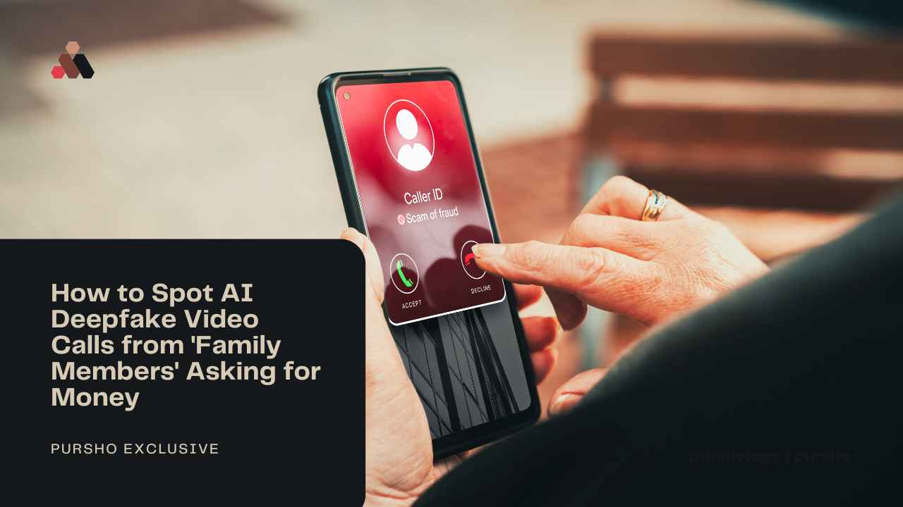 How to Spot AI Deepfake Video Calls from Family Members Asking for Money - purshoLOGY How to Spot AI Deepfake Video Calls from 'Family Members' Asking for Money