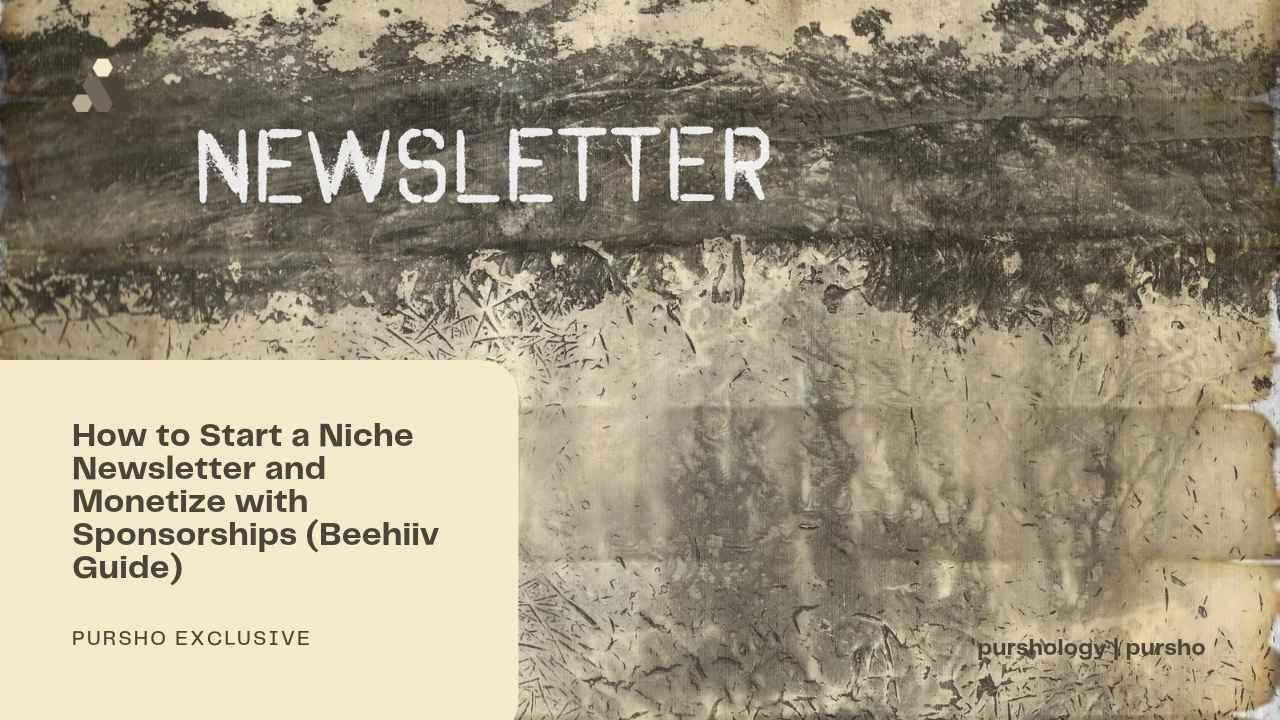 How to Start a Niche Newsletter and Monetize with Sponsorships Beehiiv Guide - purshoLOGY How to Start a Niche Newsletter and Monetize with Sponsorships (Beehiiv Guide)