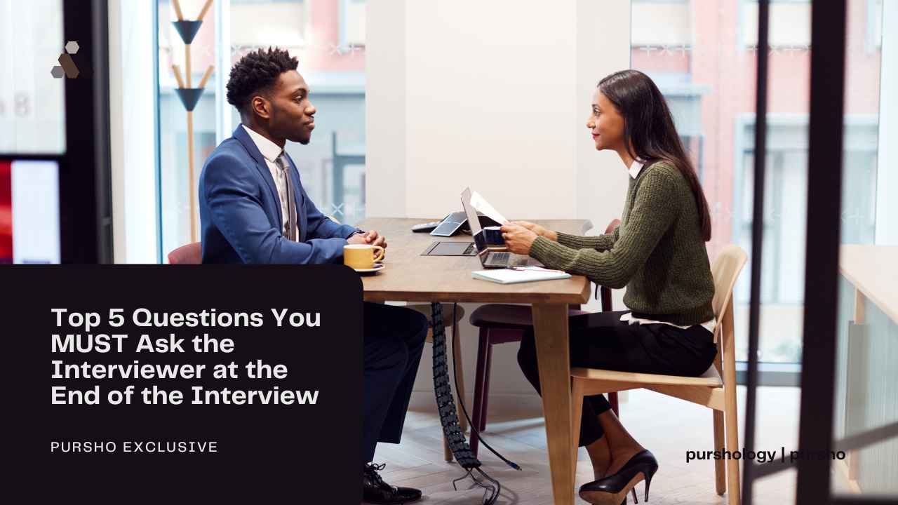 Top 5 Questions You MUST Ask the Interviewer at the End of the Interview - purshoLOGY Top 5 Questions You MUST Ask the Interviewer at the End of the Interview