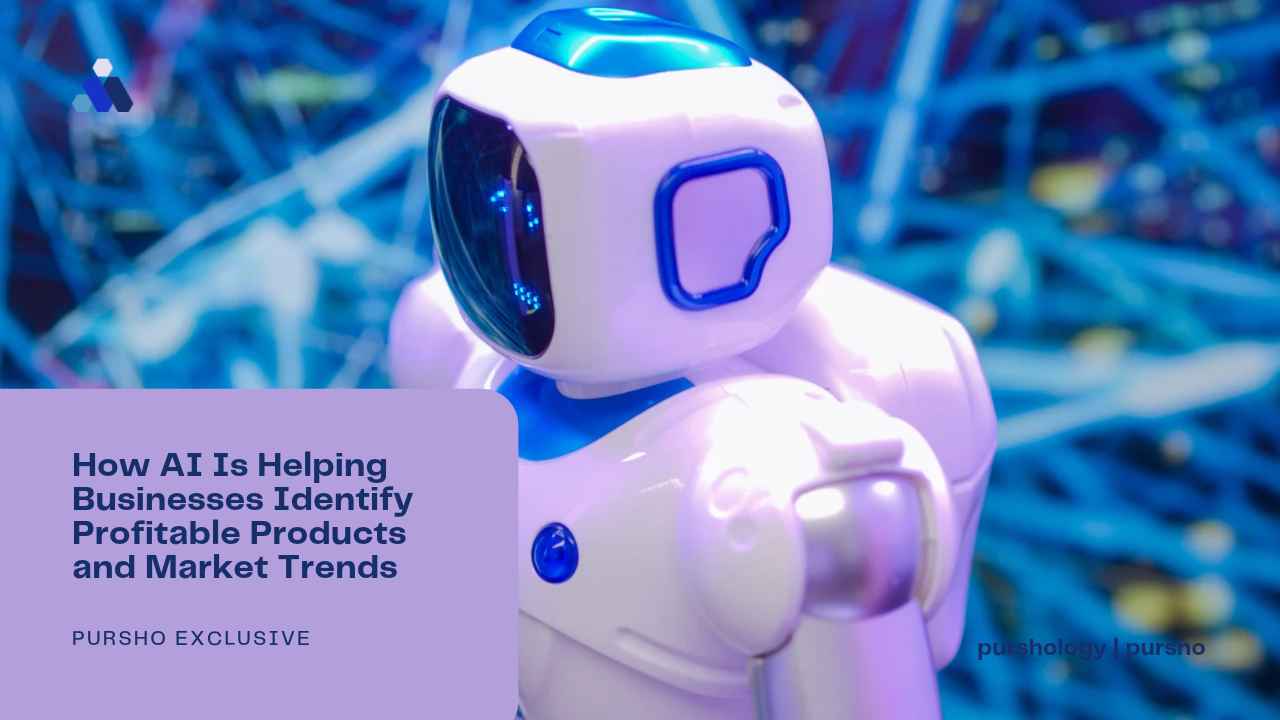 How AI Is Helping Businesses Identify Profitable Products and Market Trends - purshoLOGY How AI Is Helping Businesses Identify Profitable Products and Market Trends