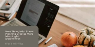 How Thoughtful Travel Planning Creates More Meaningful Experiences