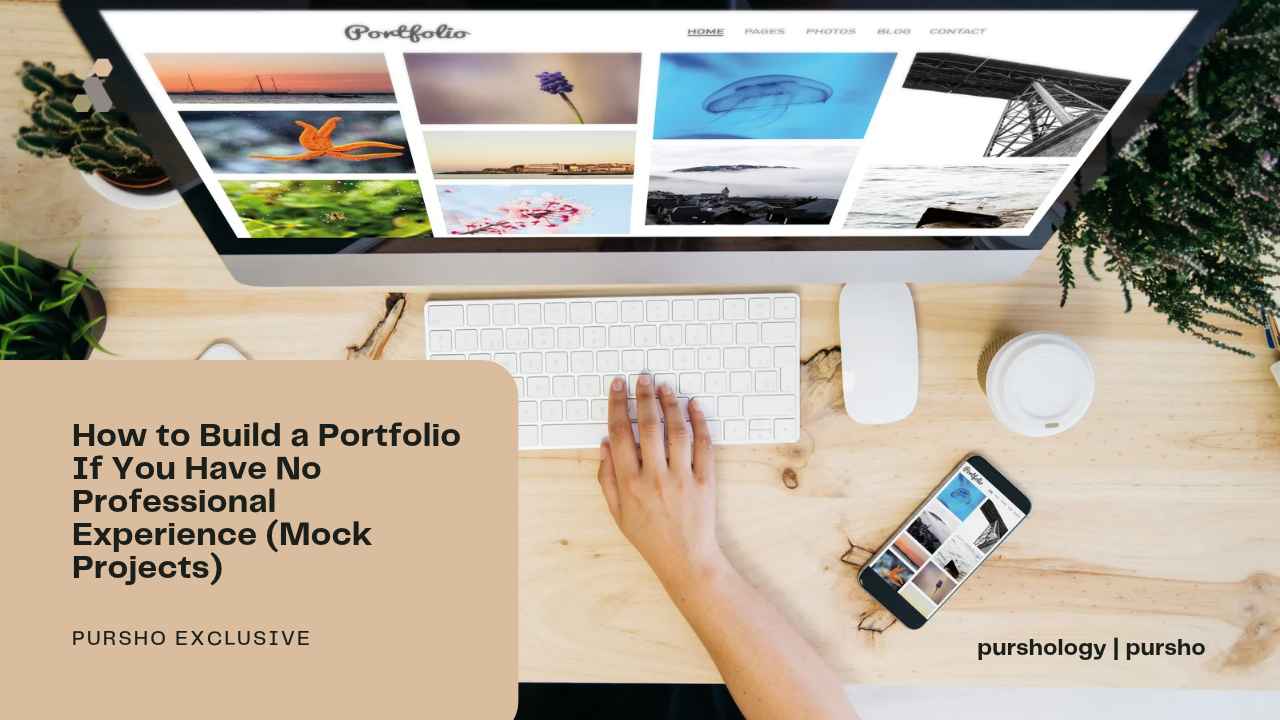 How to Build a Portfolio If You Have No Professional Experience Mock Projects - purshoLOGY How to Build a Portfolio If You Have No Professional Experience (Mock Projects)
