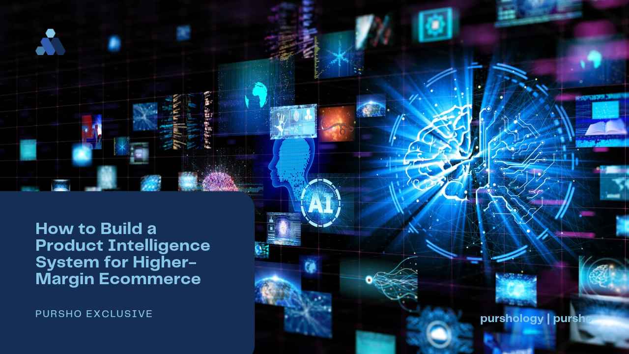 How to Build a Product Intelligence System for Higher-Margin Ecommerce - purshoLOGY How to Build a Product Intelligence System for Higher-Margin Ecommerce