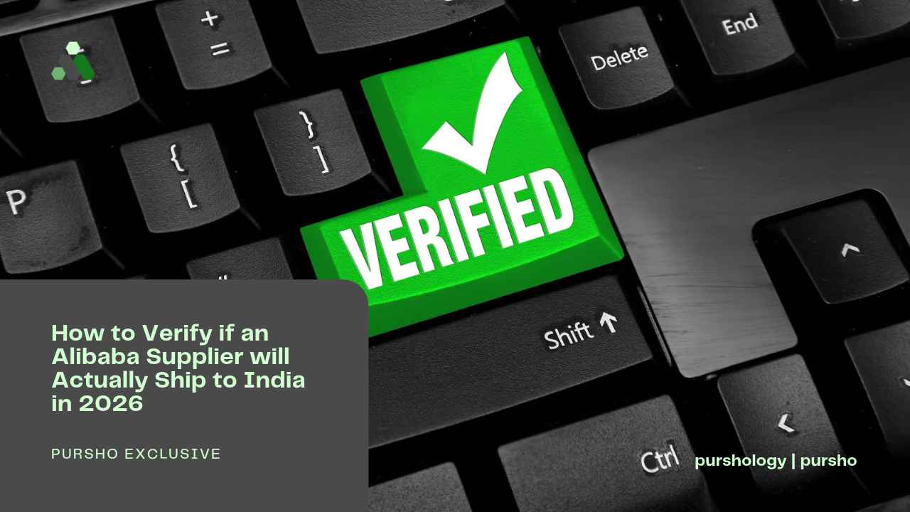 How to Verify if an Alibaba Supplier will Actually Ship to India in 2026 - purshoLOGY How to Verify if an Alibaba Supplier will Actually Ship to India in 2026