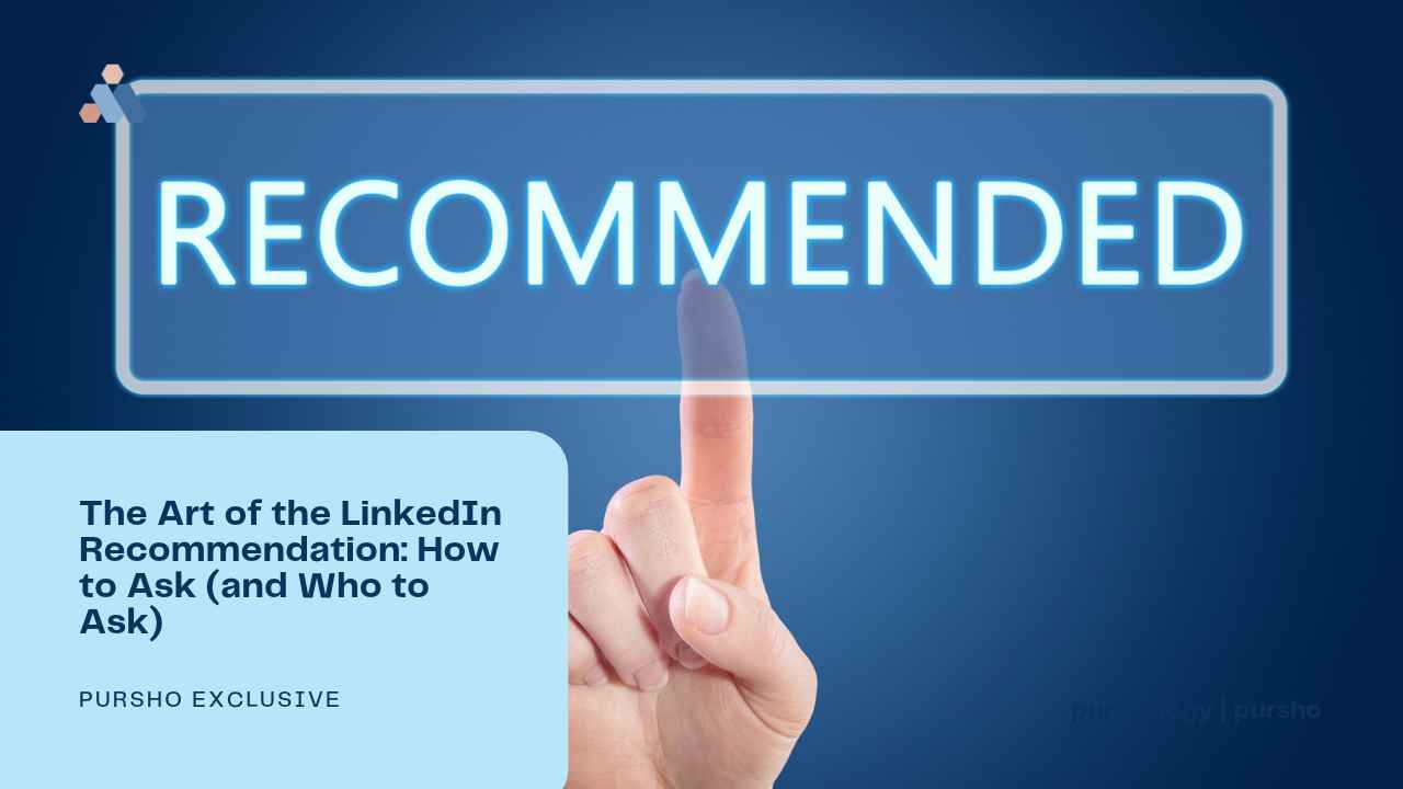 The Art of the LinkedIn Recommendation: How to Ask (and Who to Ask)