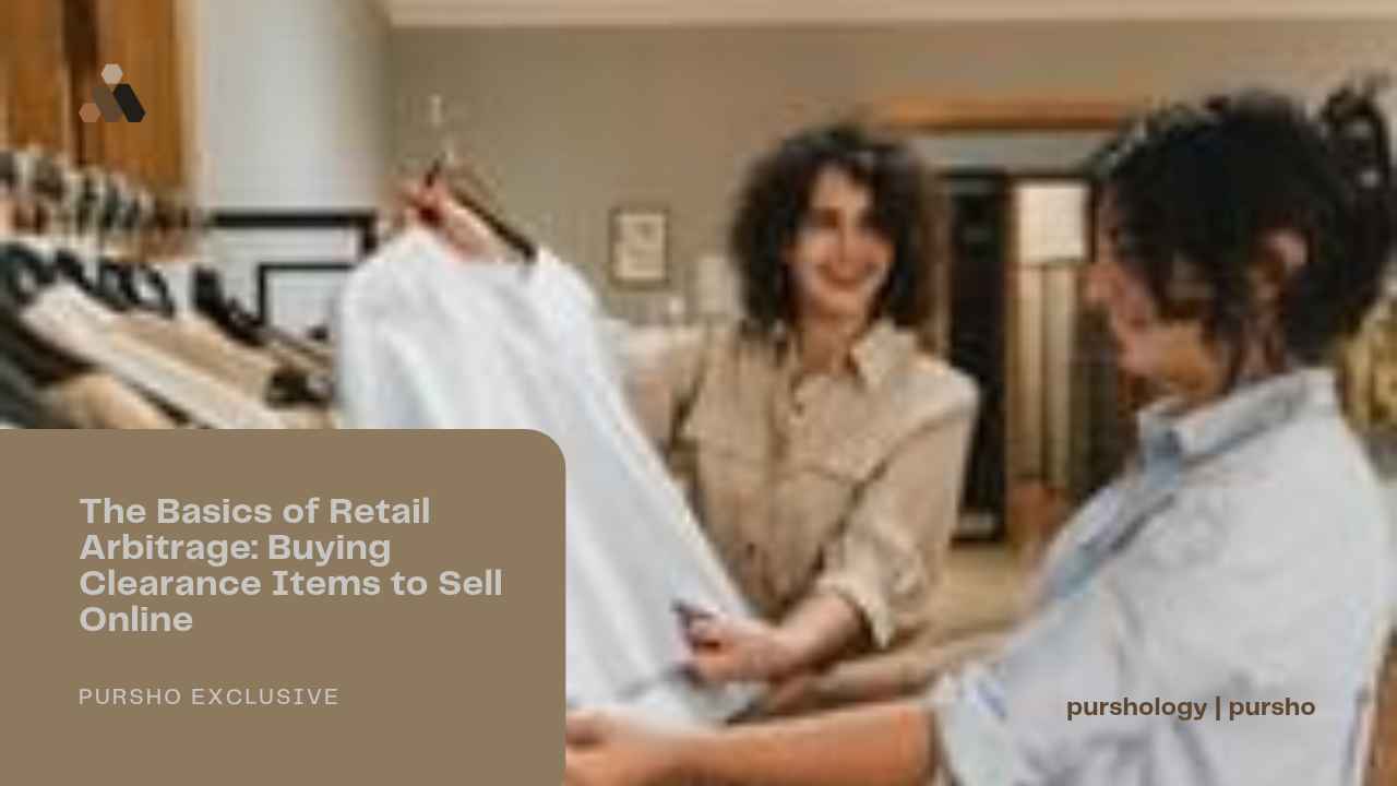 The Basics of Retail Arbitrage_ Buying Clearance Items to Sell Online - purshoLOGY The Basics of Retail Arbitrage: Buying Clearance Items to Sell Online
